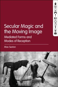 Cover Secular Magic and the Moving Image