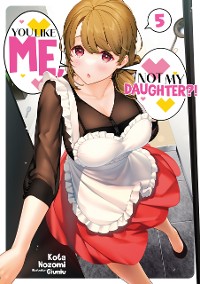 Cover You Like Me, Not My Daughter?! Volume 5 (Light Novel)