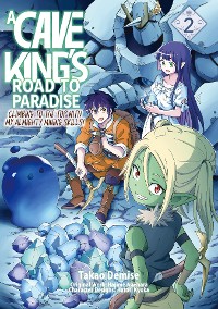Cover A Cave King’s Road to Paradise: Climbing to the Top with My Almighty Mining Skills! (Manga) Volume 2