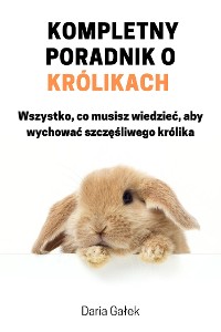 Cover Kompletny poradnik o królikach