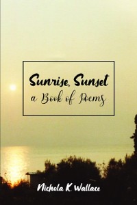 Cover Sunrise, Sunset A Book of Poems
