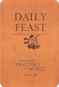 Cover Daily Feast: Meditations from Feasting on the Word, Year B