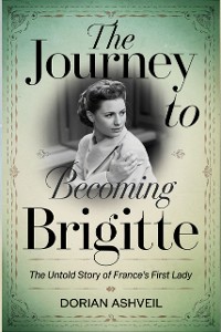 Cover The Journey to Becoming Brigitte