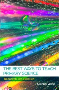 Cover EBOOK: The Best Ways to Teach Primary Science: Research into Practice