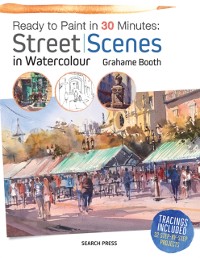 Cover Ready to Paint in 30 Minutes: Street Scenes in Watercolour