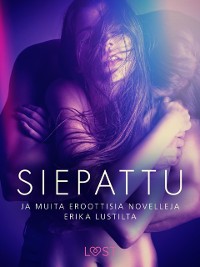 Cover Siepattu ja muita eroottisia novelleja Erika Lustilta