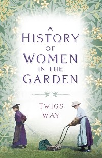 Cover A History of Women in the Garden