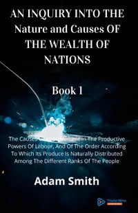 Cover AN INQUIRY INTO THE Nature and Causes OF THE WEALTH OF NATIONS Book 1