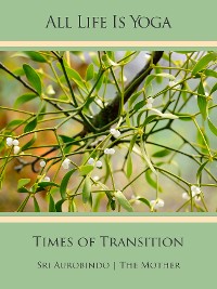Cover All Life Is Yoga: Times of Transition