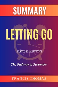 Cover Summary of Letting Go by David R. Hawkins:The Pathway to Surrender