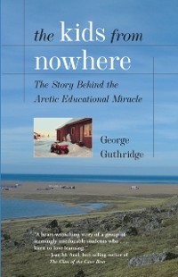 Cover The Kids From Nowhere : The Story Behind the Arctic Educational Miracle