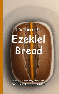 Cover It's Time to Eat Ezekiel Bread