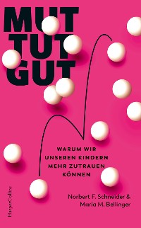 Cover Mut tut gut. Warum wir unseren Kindern mehr zutrauen können