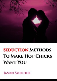 Cover A New Tried And Trusted Seduction Methods To Make Hot Chicks Want You Fast.