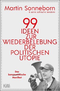 Cover 99 Ideen zur Wiederbelebung der politischen Utopie