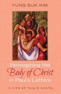 Cover Reimagining the Body of Christ in Paul’s Letters