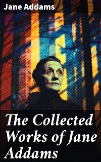 Cover The Collected Works of Jane Addams