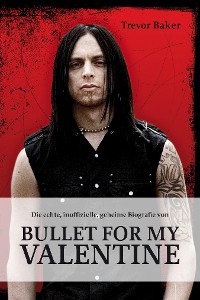 Cover Die echte, inoffizielle, geheime Biografie von Bullet for my Valentine
