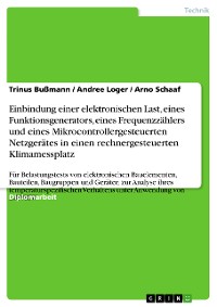 Cover Einbindung einer elektronischen Last, eines Funktionsgenerators, eines Frequenzzählers und eines Mikrocontrollergesteuerten Netzgerätes in einen rechnergesteuerten Klimamessplatz