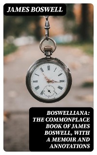 Cover Boswelliana: The Commonplace Book of James Boswell, with a Memoir and Annotations