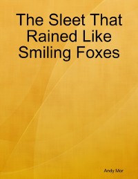 Cover Sleet That Rained Like Smiling Foxes