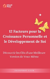 Cover 12 Facteurs pour la Croissance Personnelle et le Développement de Soi : Découvrir les Clés d'une Meilleure Version de Vous-Même