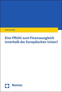 Cover Eine Pflicht zum Finanzausgleich innerhalb der Europäischen Union?
